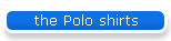 the Polo shirts